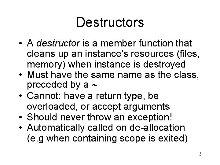 Destructors • A destructor is a member function that cleans up an instance's resources