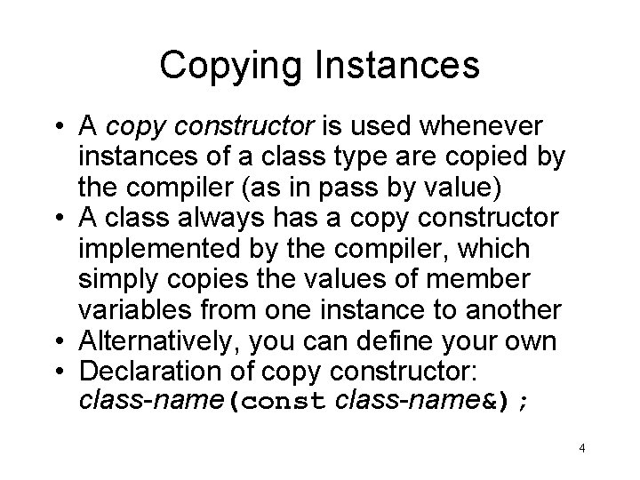Copying Instances • A copy constructor is used whenever instances of a class type