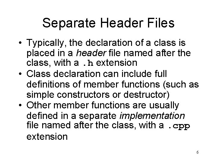 Separate Header Files • Typically, the declaration of a class is placed in a