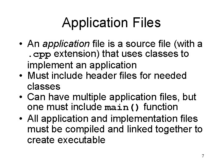 Application Files • An application file is a source file (with a. cpp extension)