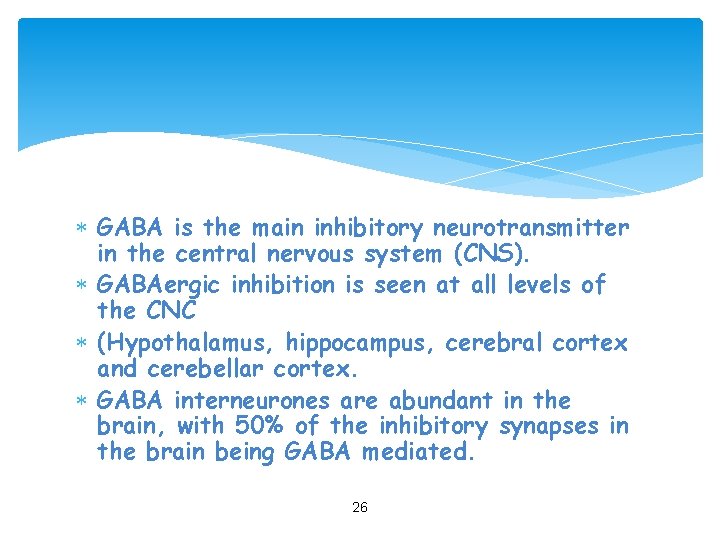  GABA is the main inhibitory neurotransmitter in the central nervous system (CNS). GABAergic