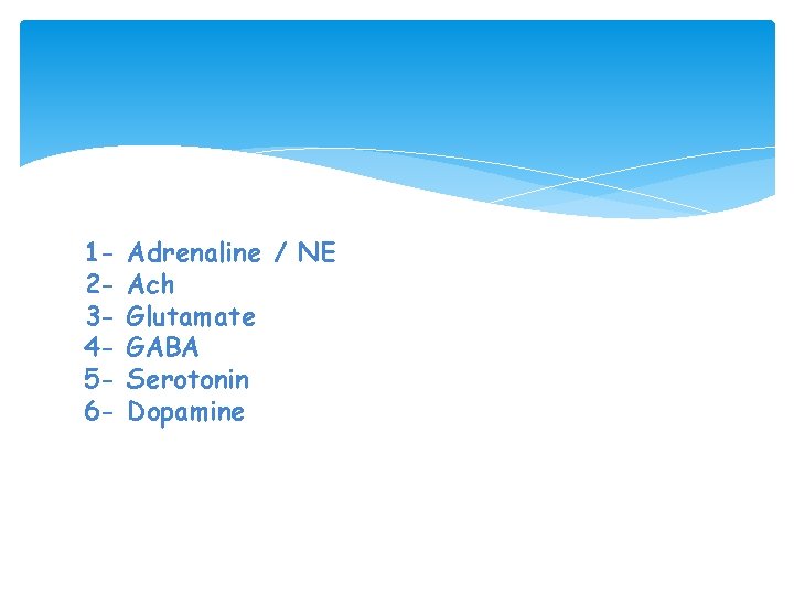 123456 - Adrenaline / NE Ach Glutamate GABA Serotonin Dopamine 