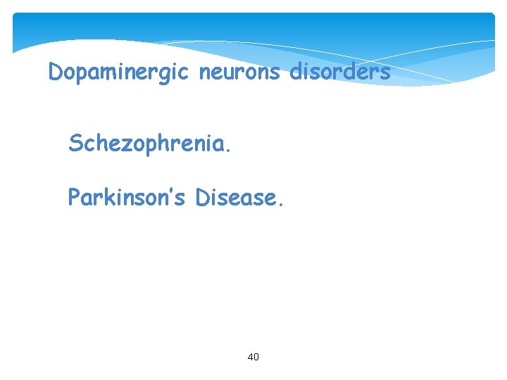 Dopaminergic neurons disorders Schezophrenia. Parkinson’s Disease. 40 