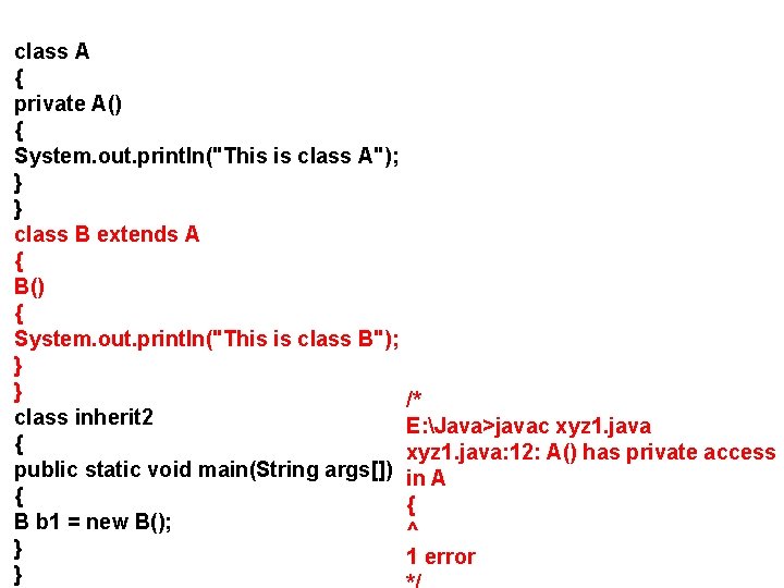 class A { private A() { System. out. println("This is class A"); } }