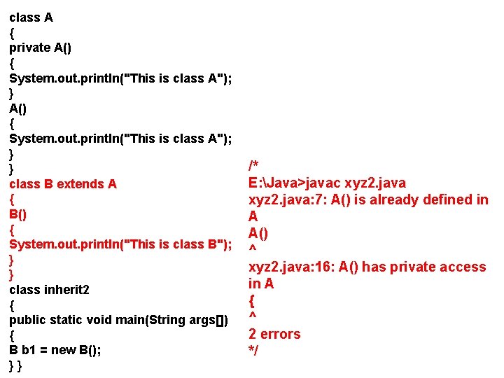 class A { private A() { System. out. println("This is class A"); } }