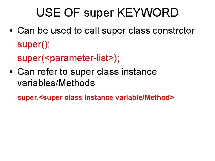 USE OF super KEYWORD • Can be used to call super class constrctor super();