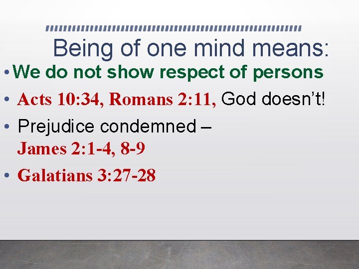 Being of one mind means: • We do not show respect of persons •