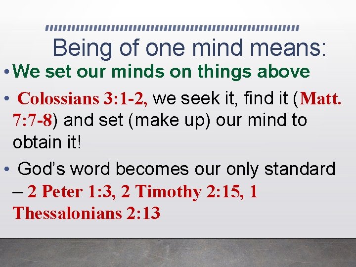 Being of one mind means: • We set our minds on things above •