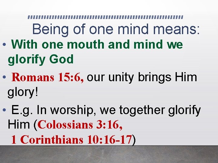 Being of one mind means: • With one mouth and mind we glorify God