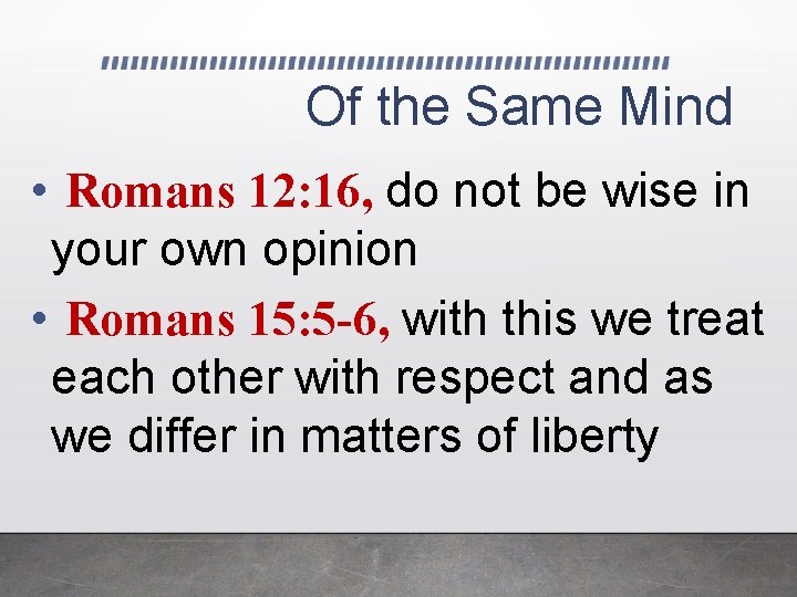 Of the Same Mind • Romans 12: 16, do not be wise in your
