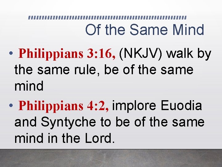 Of the Same Mind • Philippians 3: 16, (NKJV) walk by the same rule,