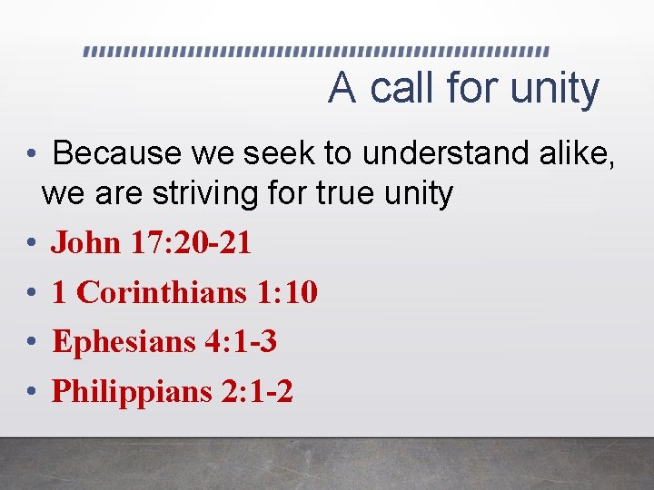 A call for unity • Because we seek to understand alike, we are striving