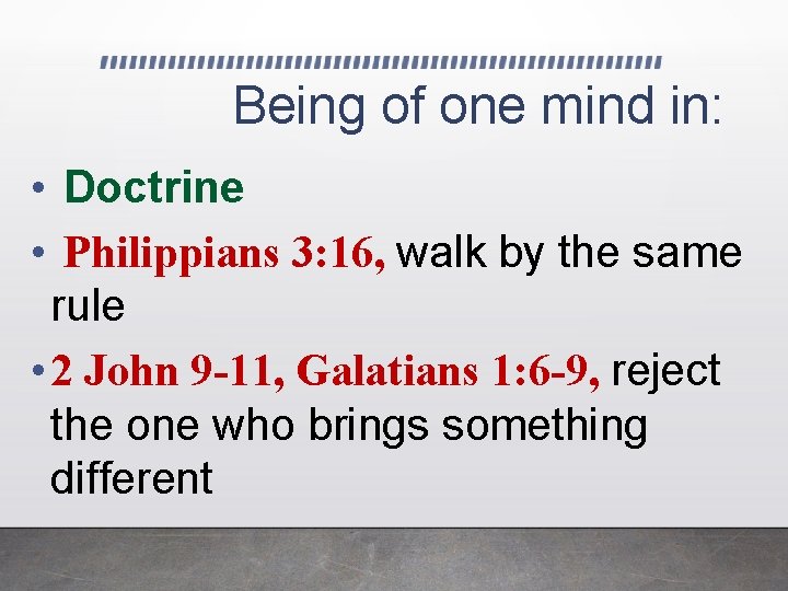 Being of one mind in: • Doctrine • Philippians 3: 16, walk by the