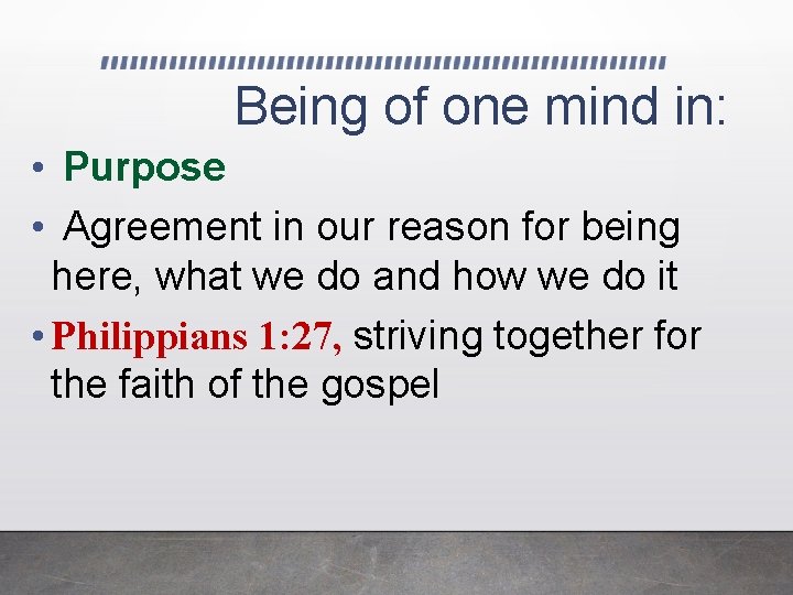 Being of one mind in: • Purpose • Agreement in our reason for being