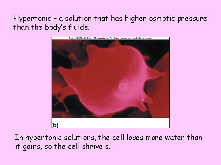 Hypertonic – a solution that has higher osmotic pressure than the body’s fluids. In