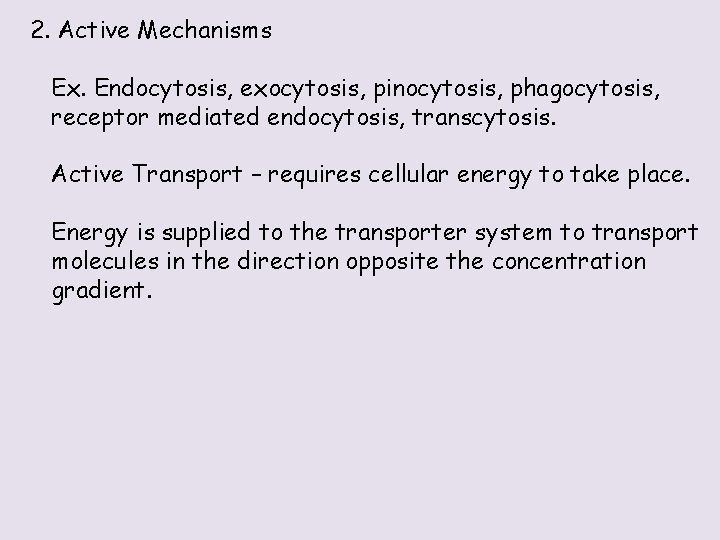 2. Active Mechanisms Ex. Endocytosis, exocytosis, pinocytosis, phagocytosis, receptor mediated endocytosis, transcytosis. Active Transport