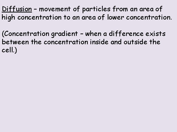 Diffusion – movement of particles from an area of high concentration to an area