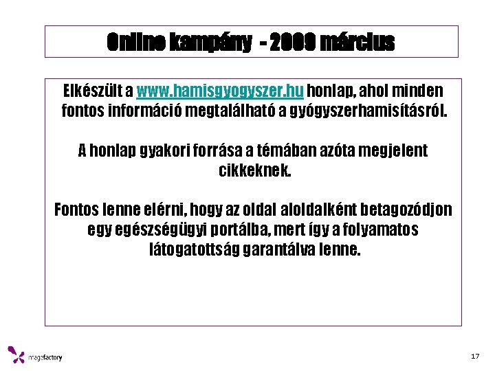Online kampány - 2009 március Elkészült a www. hamisgyogyszer. hu honlap, ahol minden fontos