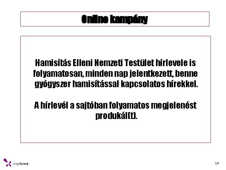 Online kampány Hamisítás Elleni Nemzeti Testület hírlevele is folyamatosan, minden nap jelentkezett, benne gyógyszer