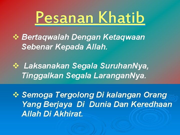 Pesanan Khatib v Bertaqwalah Dengan Ketaqwaan Sebenar Kepada Allah. v Laksanakan Segala Suruhan. Nya,