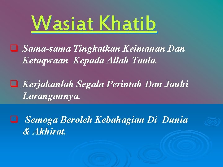 Wasiat Khatib q Sama-sama Tingkatkan Keimanan Dan Ketaqwaan Kepada Allah Taala. q Kerjakanlah Segala