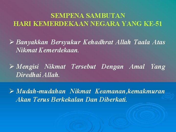 SEMPENA SAMBUTAN HARI KEMERDEKAAN NEGARA YANG KE-51 Ø Banyakkan Bersyukur Kehadhrat Allah Taala Atas