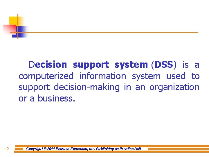 Decision support system (DSS) is a computerized information system used to support decision-making in