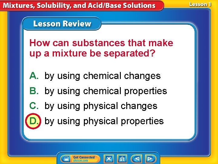 How can substances that make up a mixture be separated? A. by using chemical