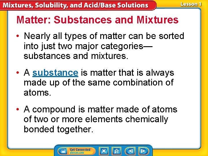 Matter: Substances and Mixtures • Nearly all types of matter can be sorted into