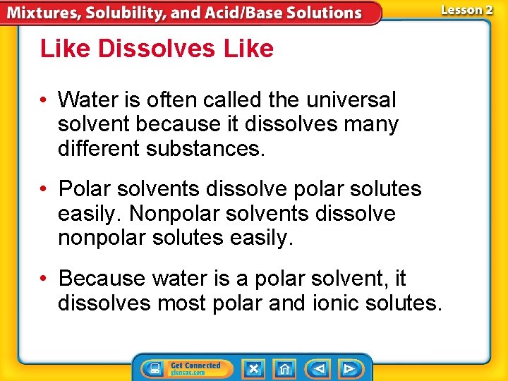 Like Dissolves Like • Water is often called the universal solvent because it dissolves