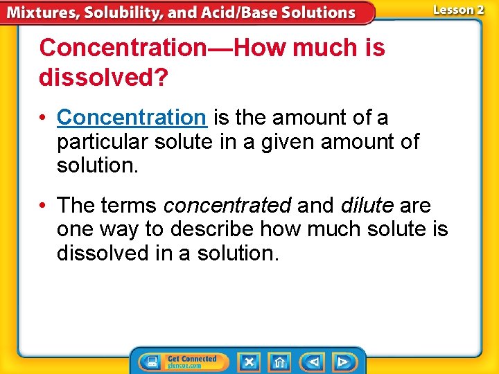Concentration—How much is dissolved? • Concentration is the amount of a particular solute in