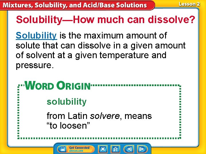 Solubility—How much can dissolve? Solubility is the maximum amount of solute that can dissolve