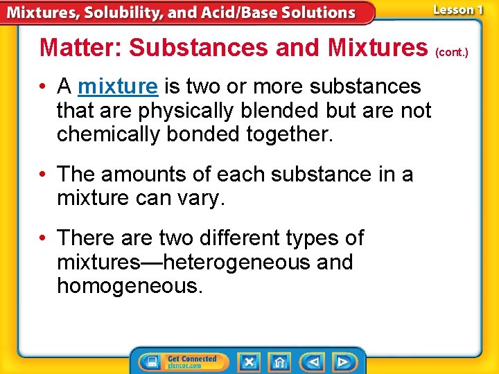 Matter: Substances and Mixtures (cont. ) • A mixture is two or more substances