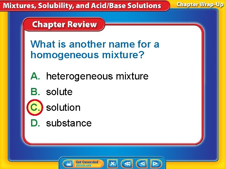 What is another name for a homogeneous mixture? A. heterogeneous mixture B. solute C.