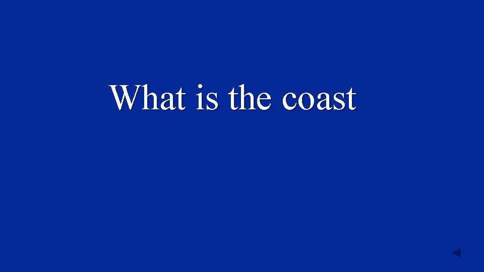 What is the coast 