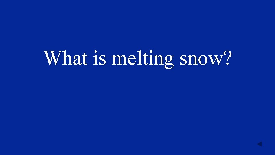 What is melting snow? 