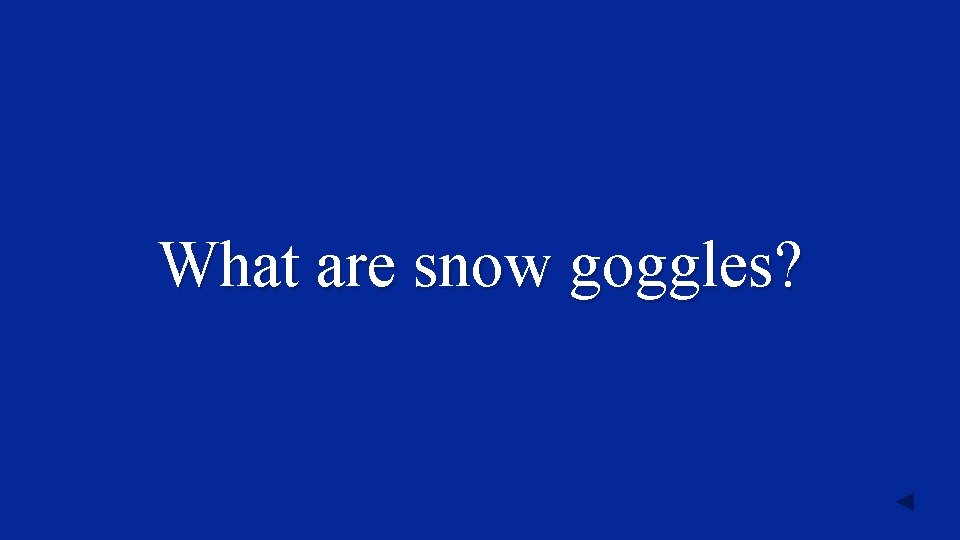 What are snow goggles? 