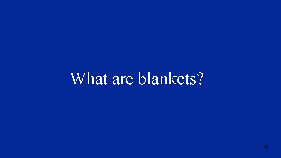 What are blankets? 