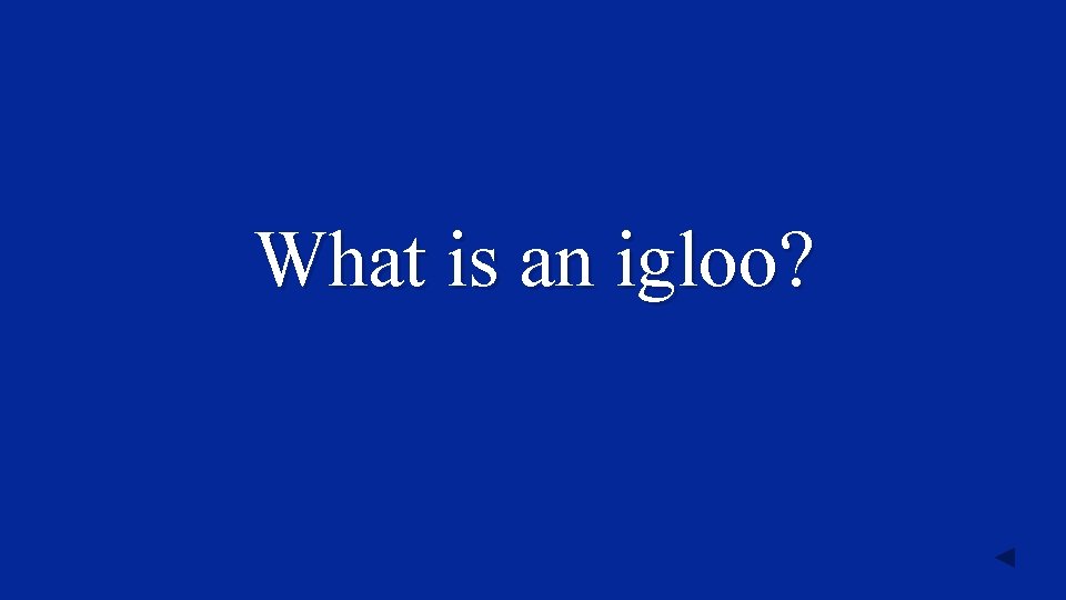 What is an igloo? 