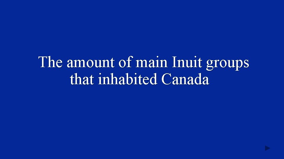 The amount of main Inuit groups that inhabited Canada 