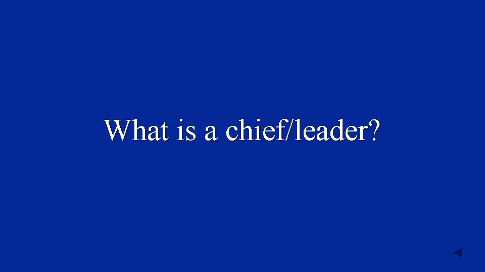 What is a chief/leader? 