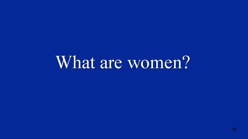 What are women? 