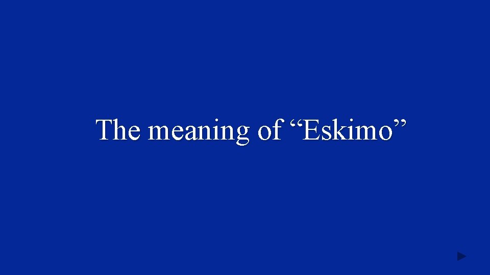 The meaning of “Eskimo” 