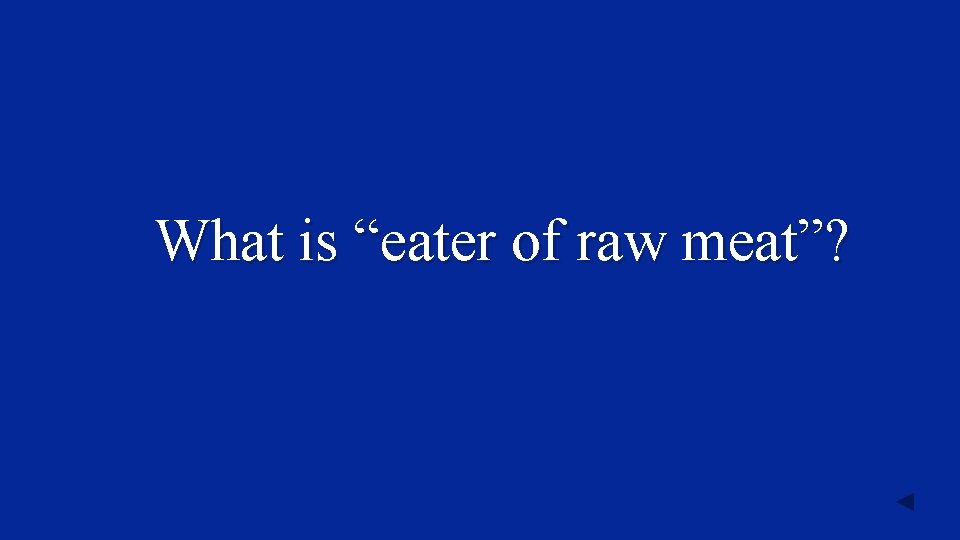 What is “eater of raw meat”? 