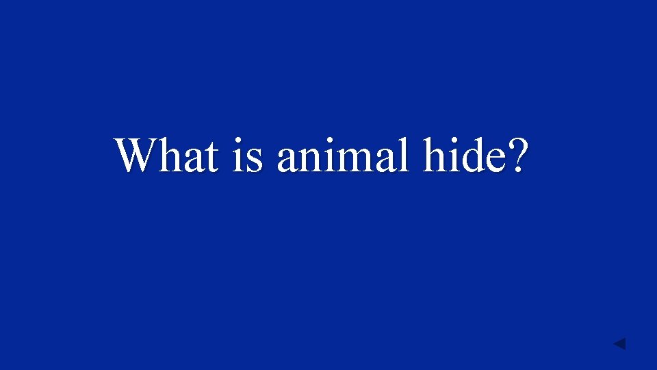 What is animal hide? 