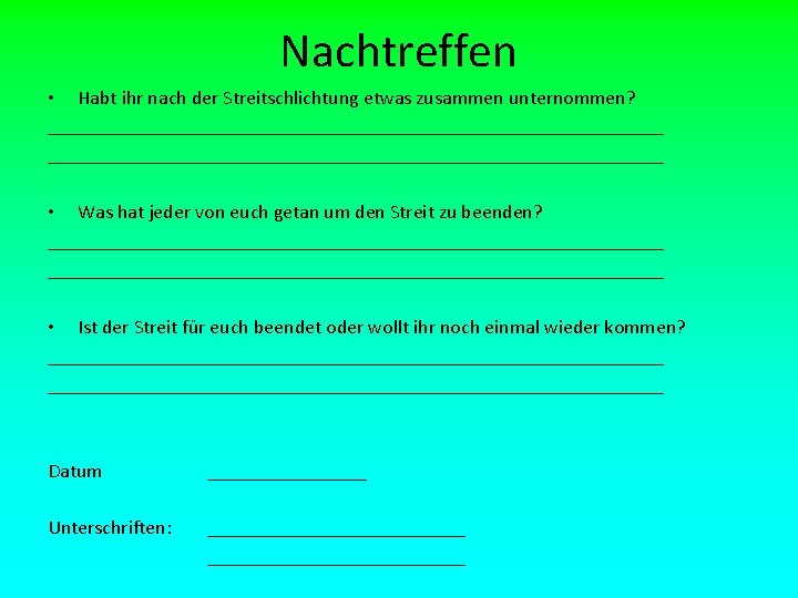 Nachtreffen • Habt ihr nach der Streitschlichtung etwas zusammen unternommen? ______________________________________________________________ • Was hat