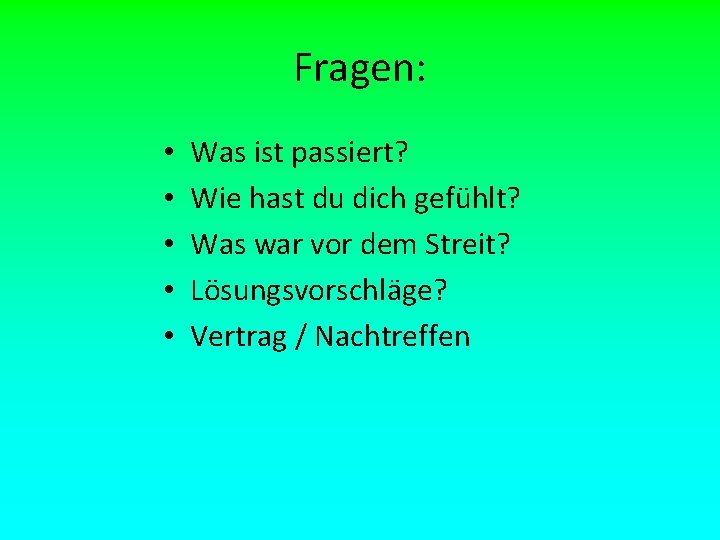 Fragen: • • • Was ist passiert? Wie hast du dich gefühlt? Was war