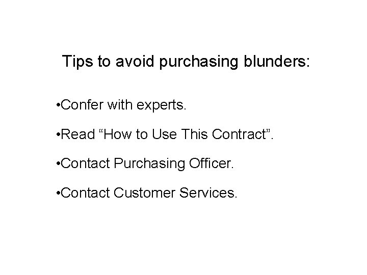 Tips to avoid purchasing blunders: • Confer with experts. • Read “How to Use