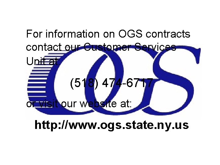 For information on OGS contracts contact our Customer Services Unit at: (518) 474 -6717