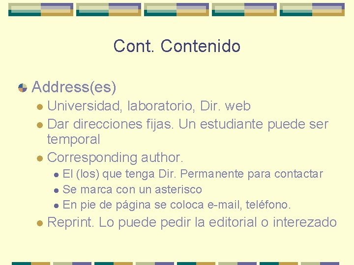 Contenido Address(es) Universidad, laboratorio, Dir. web l Dar direcciones fijas. Un estudiante puede ser